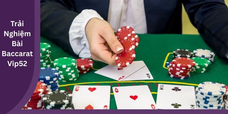 trải nghiệm bài baccarat vip52
