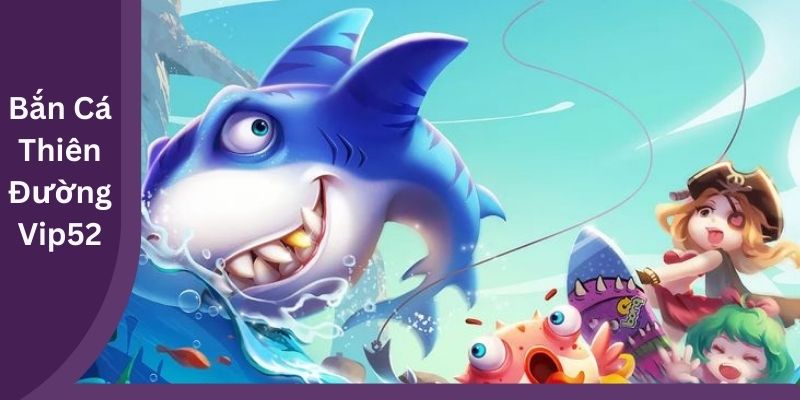 Bắn Cá Thiên Đường