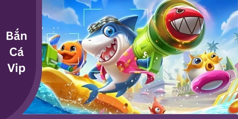 Bắn Cá Vip
