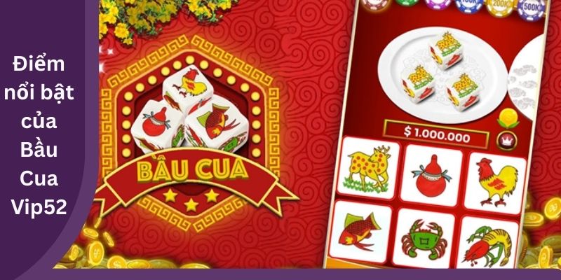 Điểm nổi bật của Bầu Cua Vip52