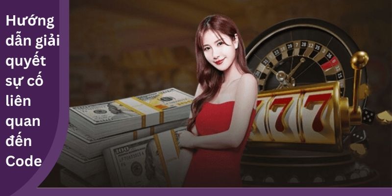 Hướng dẫn giải quyết sự cố liên quan đến Code