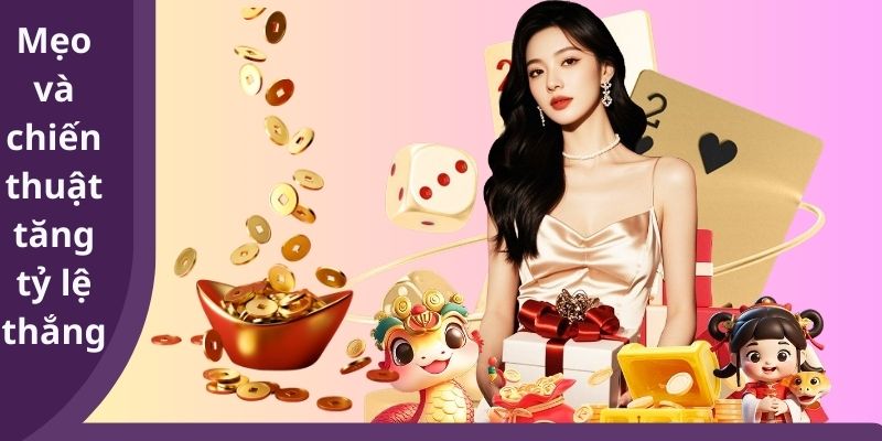 Mẹo và chiến thuật tăng tỷ lệ thắng