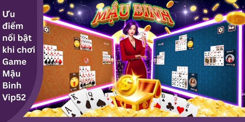 Ưu điểm nổi bật khi chơi Game Mậu Binh Vip52