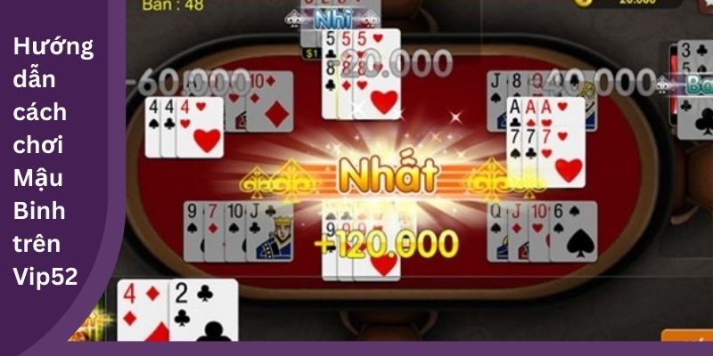 Cách chơi Mậu Binh trên Vip52