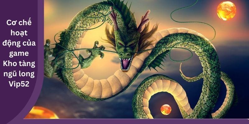 Cơ chế hoạt động của game Kho tàng ngũ long Vip52