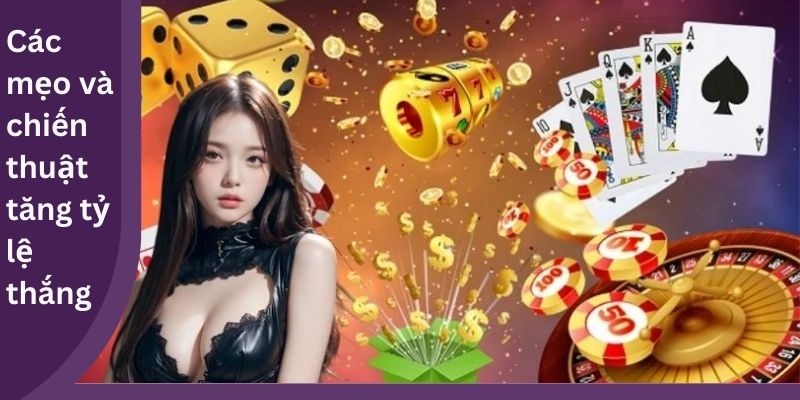 Các mẹo và chiến thuật tăng tỷ lệ thắng