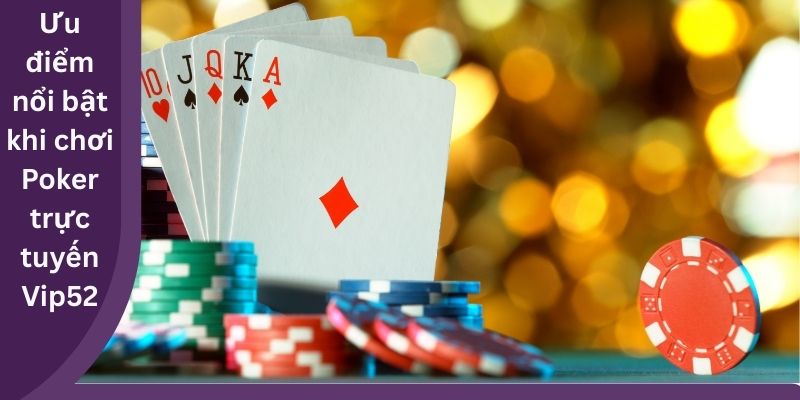 Ưu điểm nổi bật khi chơi Poker trực tuyến Vip52