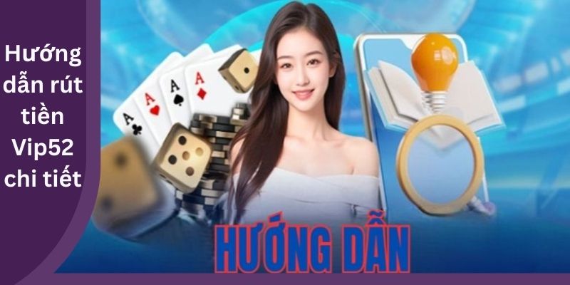 Hướng dẫn rút tiền Vip52 chi tiết