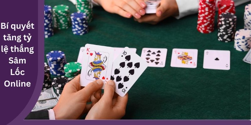 Bí quyết tăng tỷ lệ thắng Sâm Lốc Online