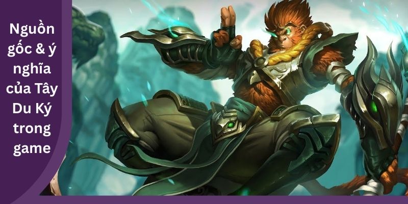 Nguồn gốc & ý nghĩa của Tây Du Ký trong game