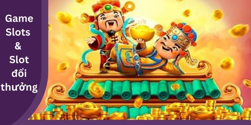 Game Slots & Slot đổi thưởng 